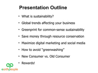 Presentation Outline <ul><li>What is sustainability? </li></ul><ul><li>Global trends affecting your business </li></ul><ul...