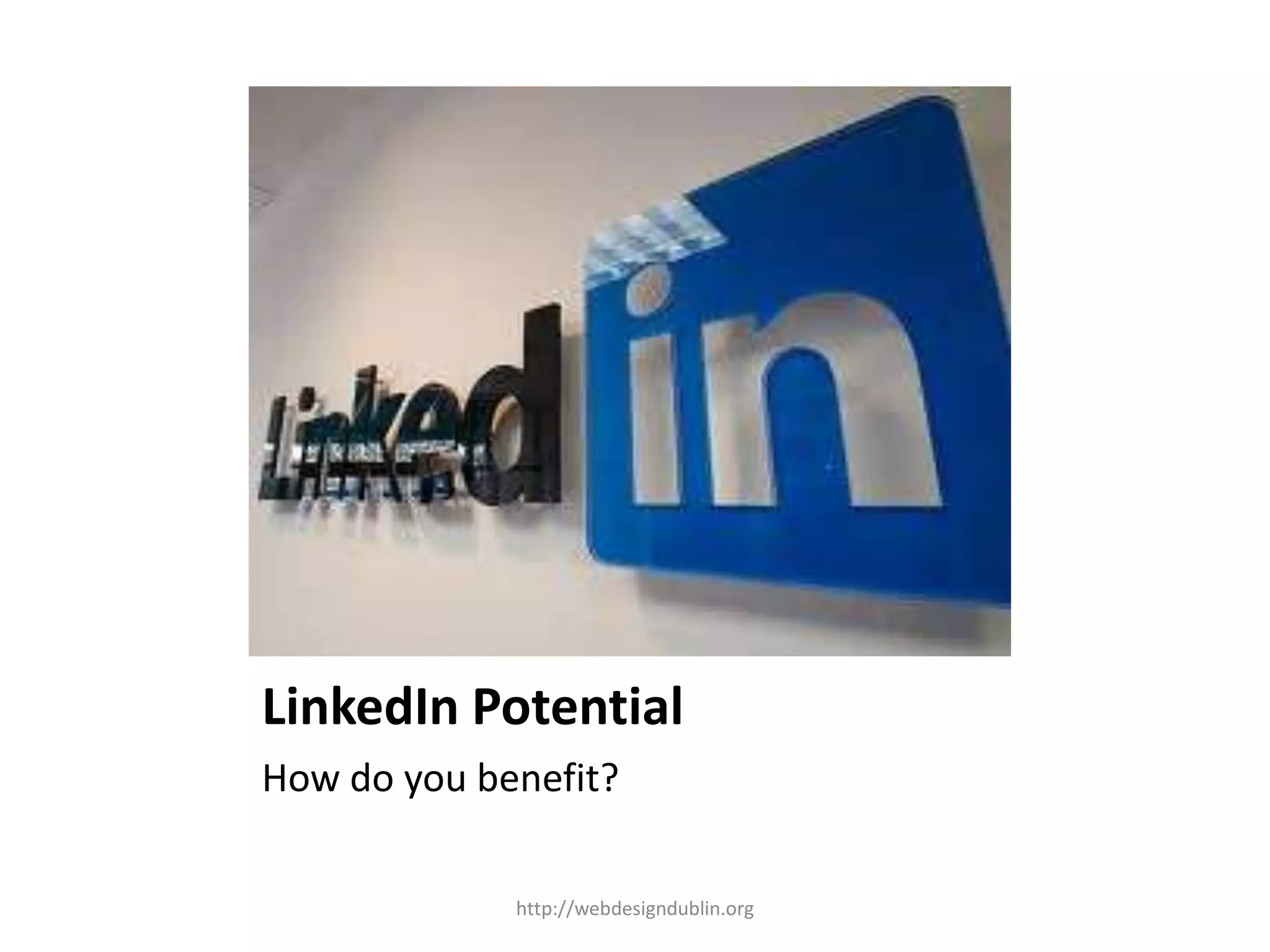 LinkedIn Potential
How do you benefit?
http://webdesigndublin.org