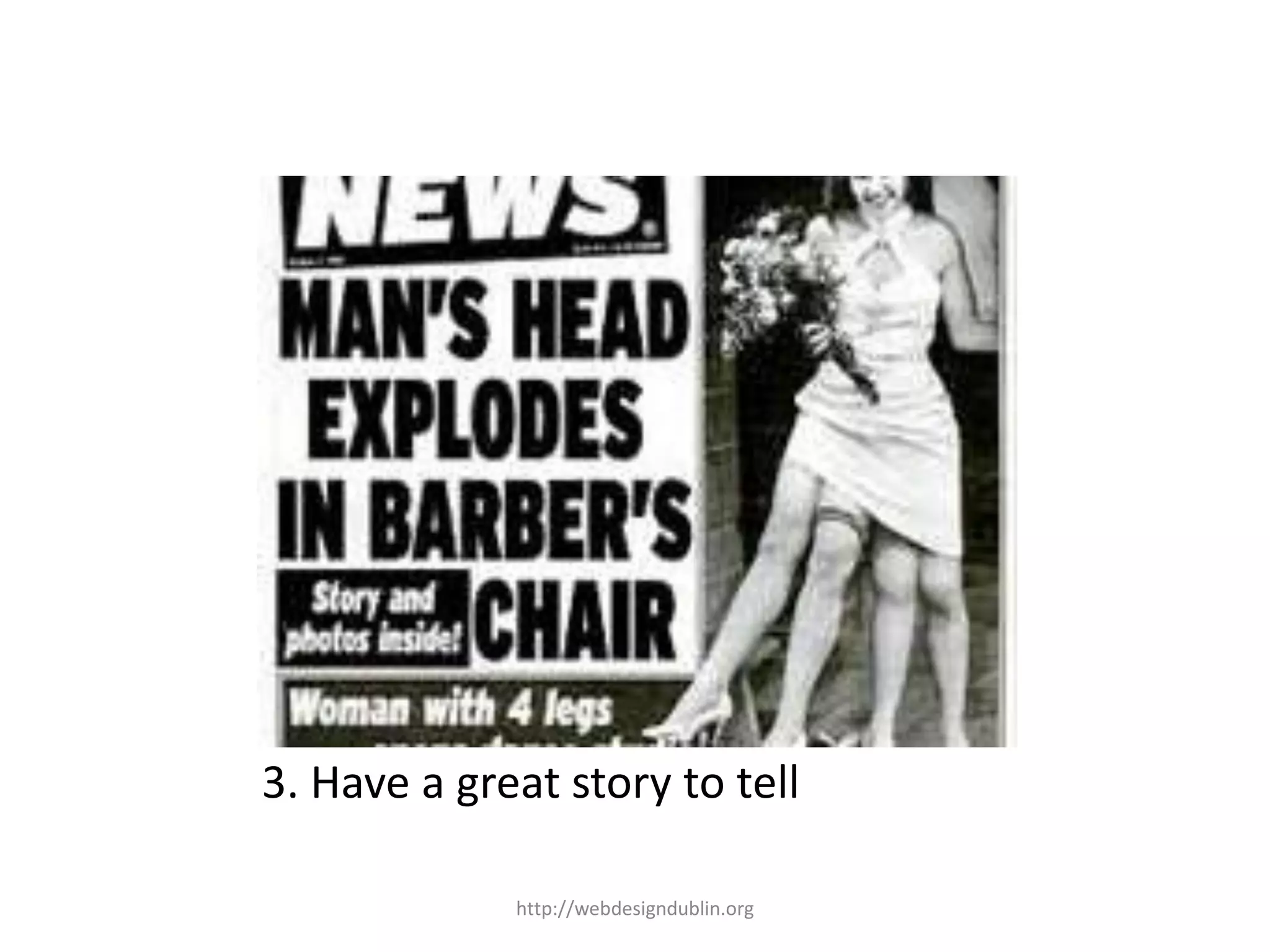 3. Have a great story to tell
http://webdesigndublin.org