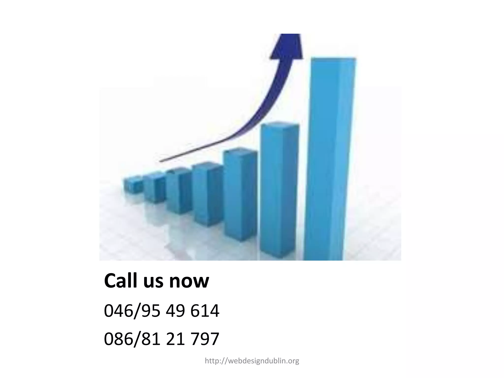 Call us now
046/95 49 614
086/81 21 797
http://webdesigndublin.org