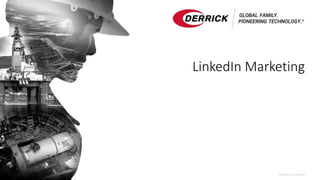 © 2020 Derrick Corporation
LinkedIn Marketing
 