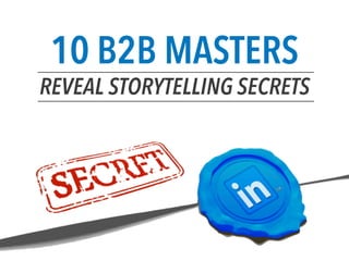10 B2B MASTERS
REVEAL STORYTELLING SECRETS
 