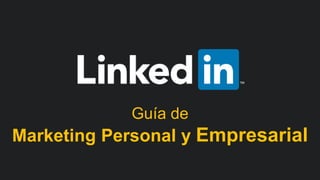 #LinkedInMktg
Guía de
Marketing Personal y Empresarial
 
