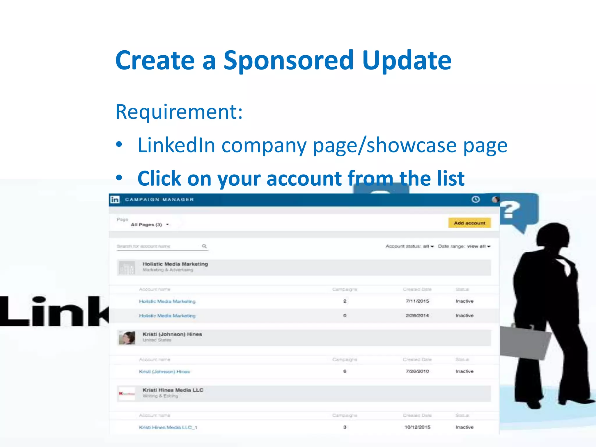 Create a Sponsored Update
Requirement:
• LinkedIn company page/showcase page
• Click on your account from the list
 