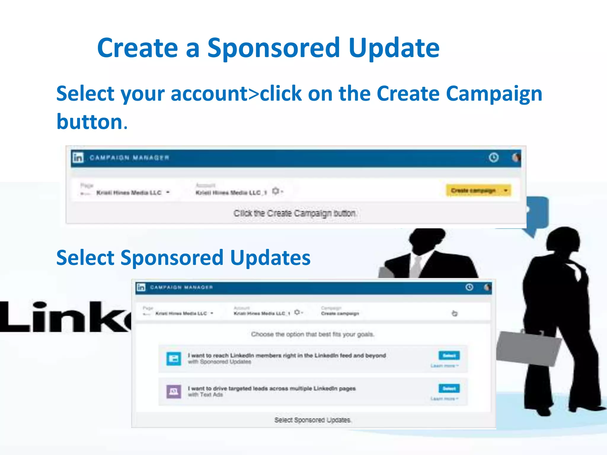 Create a Sponsored Update
Select your account>click on the Create Campaign
button.
Select Sponsored Updates
 