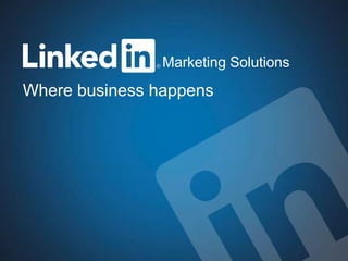 Marketing Solutions
Where business happens




   Marketing Solutions                         1
 