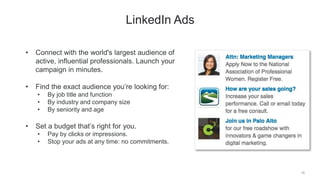 28
LinkedIn Ads
• Connect with the world's largest audience of
active, influential professionals. Launch your
campaign in ...