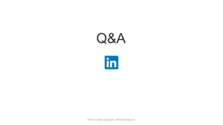 ©2014 LinkedIn Corporation. All Rights Reserved.©2014 LinkedIn Corporation. All Rights Reserved.
Q&A
 