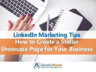 LinkedIn Marketing Tips
How to Create a Stellar
Showcase Page for Your Business
 