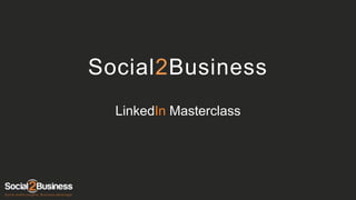 Social2Business
LinkedIn Masterclass

 