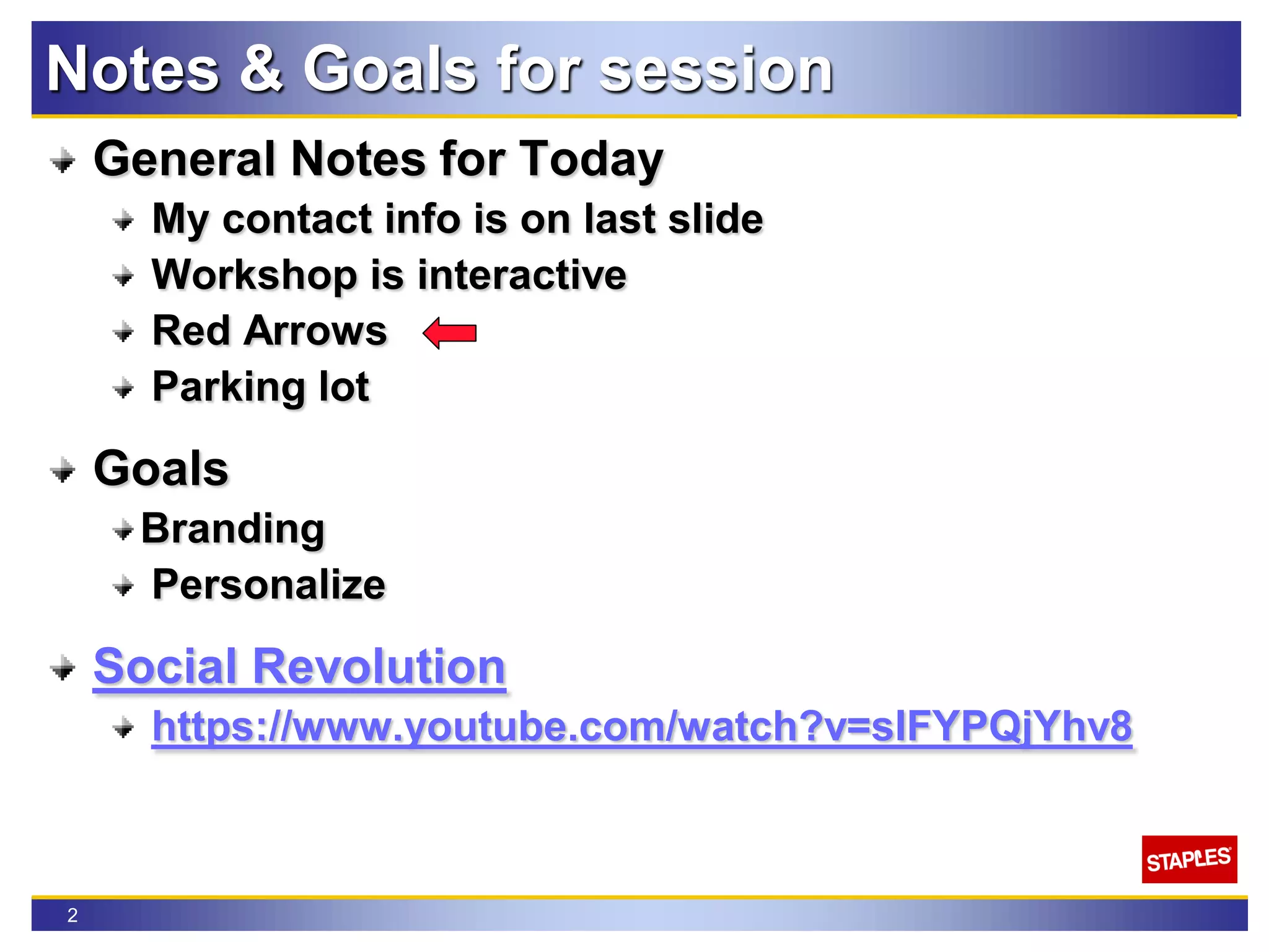 2
Notes & Goals for session
General Notes for Today
My contact info is on last slide
Workshop is interactive
Red Arrows
Parking lot
Goals
Branding
Personalize
Social Revolution
https://www.youtube.com/watch?v=sIFYPQjYhv8
 