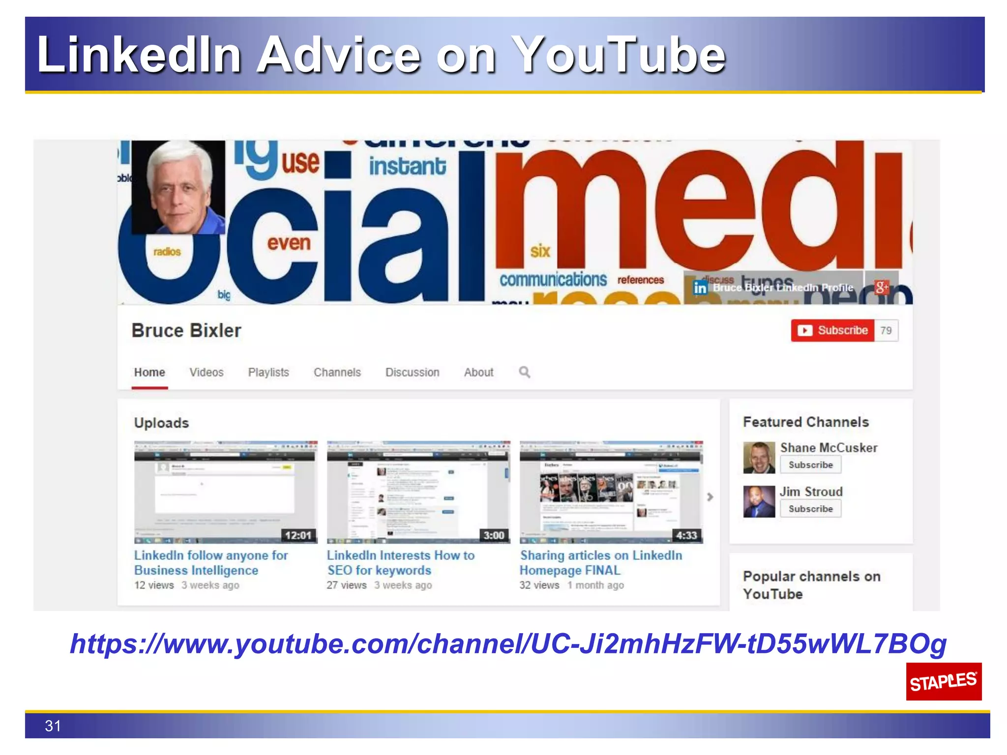 31
LinkedIn Advice on YouTube
https://www.youtube.com/channel/UC-Ji2mhHzFW-tD55wWL7BOg
 