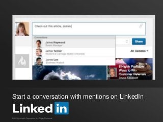 Start a conversation with mentions on LinkedIn


©2013 LinkedIn Corporation. All Rights Reserved.
 