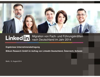 Berlin, 12. August 2014 
Ergebnisse Unternehmensbefragung 
Bitkom Research GmbH im Auftrag von LinkedIn Deutschland, Österreich, Schweiz 
Migration von Fach- und Führungskräften nach Deutschland 2014  