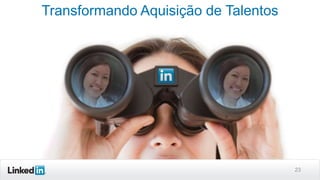 Transformando Aquisição de Talentos

23

 