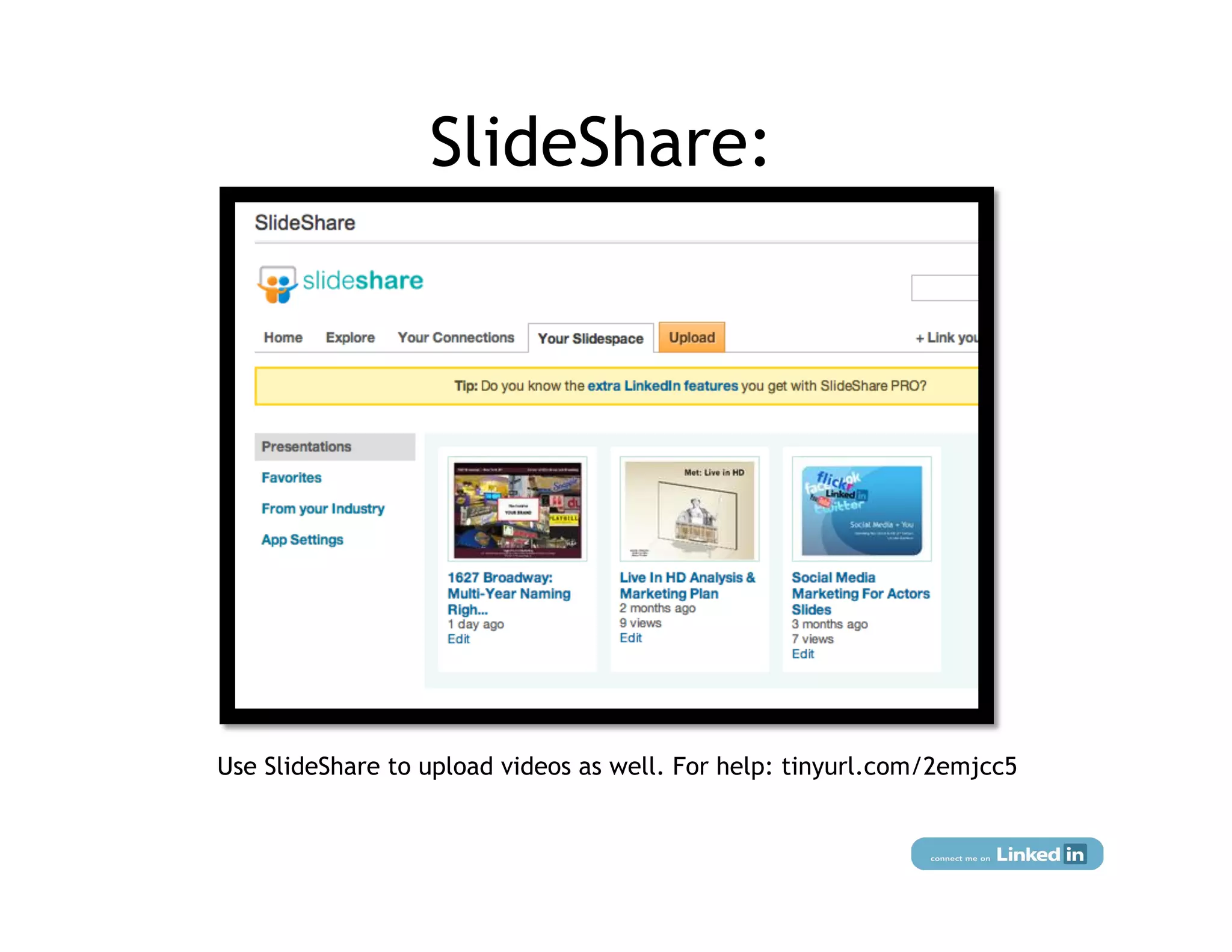 SlideShare:




Use SlideShare to upload videos as well. For help: tinyurl.com/2emjcc5
 