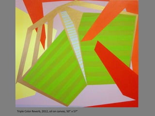 Triple Color Reverb, 2012, oil on canvas, 50” x 57”
 