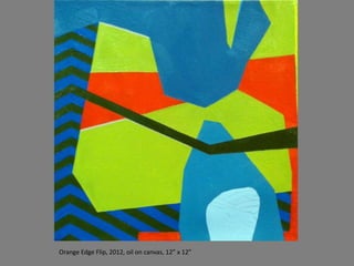Orange Edge Flip, 2012, oil on canvas, 12” x 12”
 