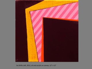 Six Shifts Left, 2012, oil and acrylic on canvas, 12" x 12"
 