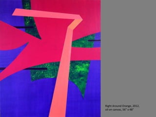 Right Around Orange, 2012,
oil on canvas, 56" x 48”
 