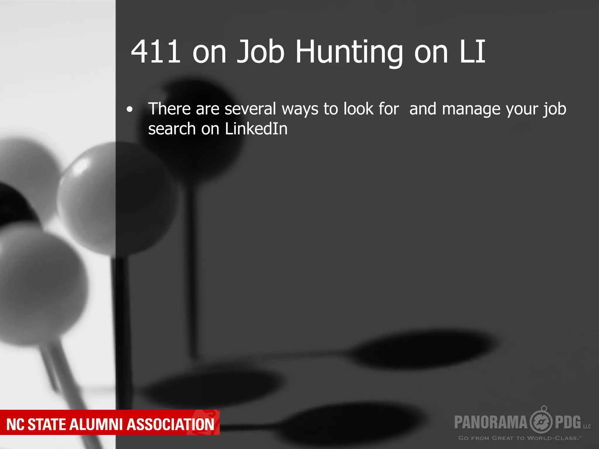 411 on Job Hunting on LI
•  There are several ways to look for and manage your job
   search on LinkedIn
 