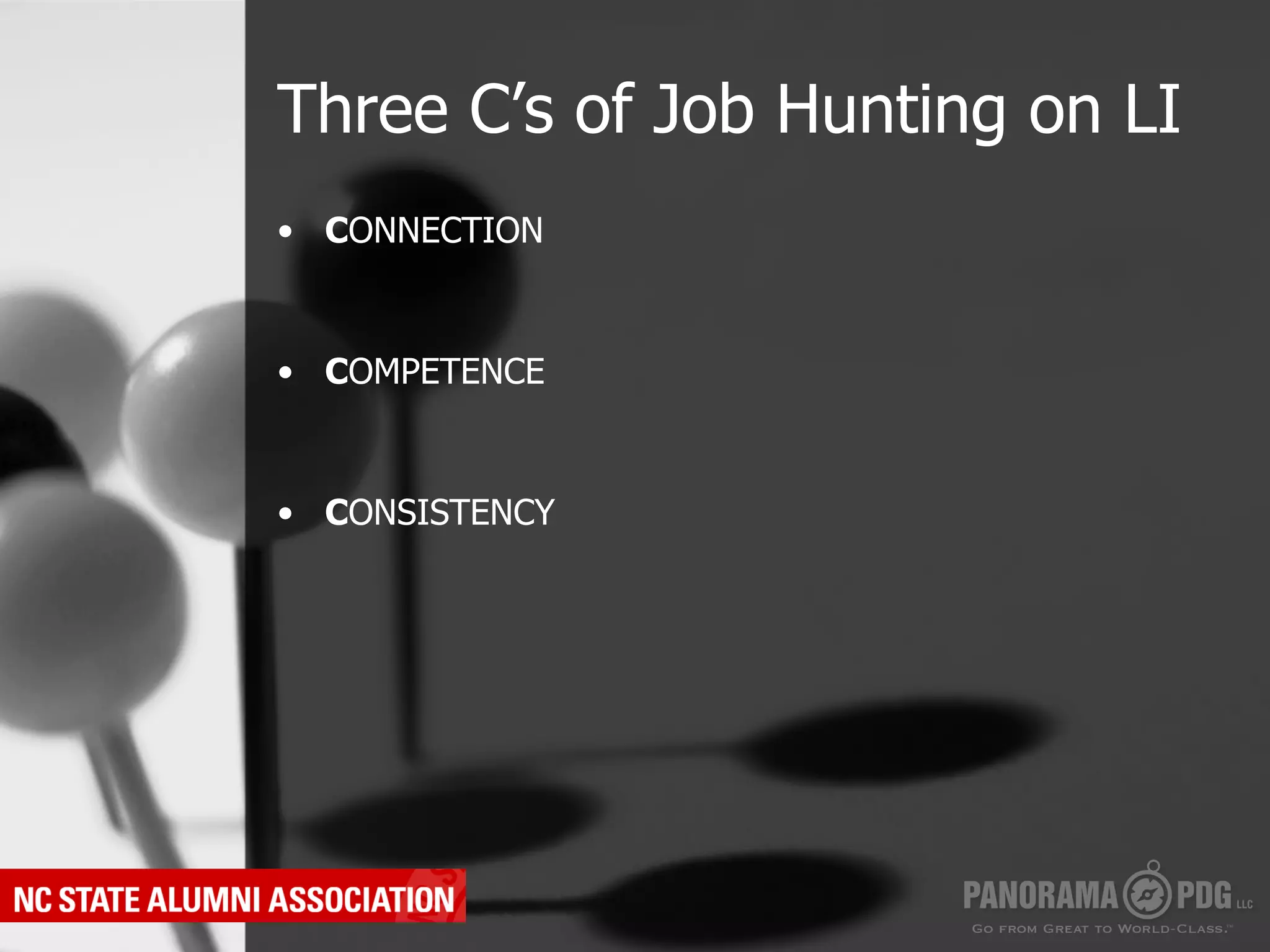 Three C’s of Job Hunting on LI
•  CONNECTION



•  COMPETENCE



•  CONSISTENCY
 