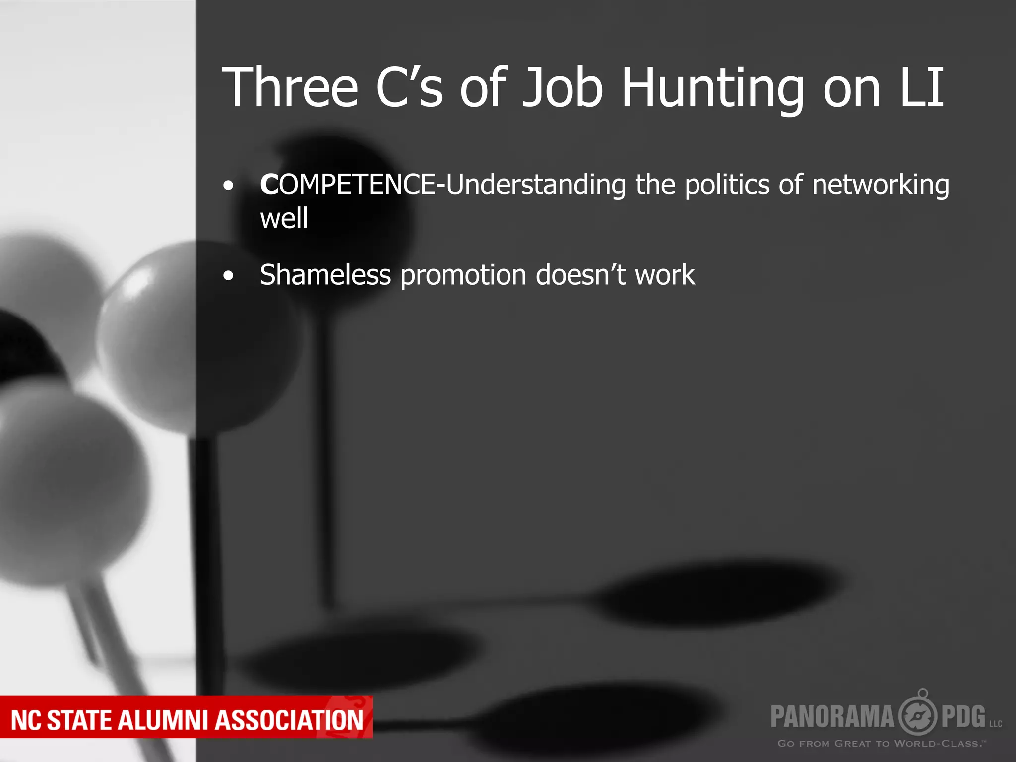 Three C’s of Job Hunting on LI
•  COMPETENCE-Understanding the politics of networking
   well

•  Shameless promotion doesn’t work
 