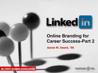 Online Branding for
Career Success-Part 2
Aaron M. Swart, ‘96
 