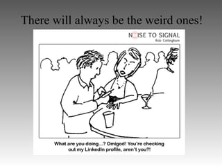 There will always be the weird ones!
 