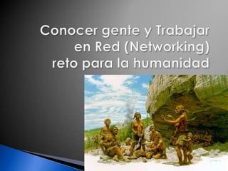 Conocer gente y Trabajar en Red (Networking) reto para la humanidad