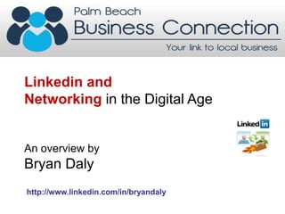 Linkedin and Networking in the Digital Age An overview by  Bryan Daly  http://www.linkedin.com/in/bryandaly 