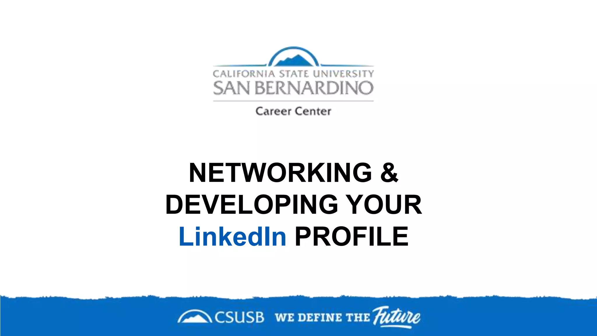 NETWORKING &
DEVELOPING YOUR
LinkedIn PROFILE
 