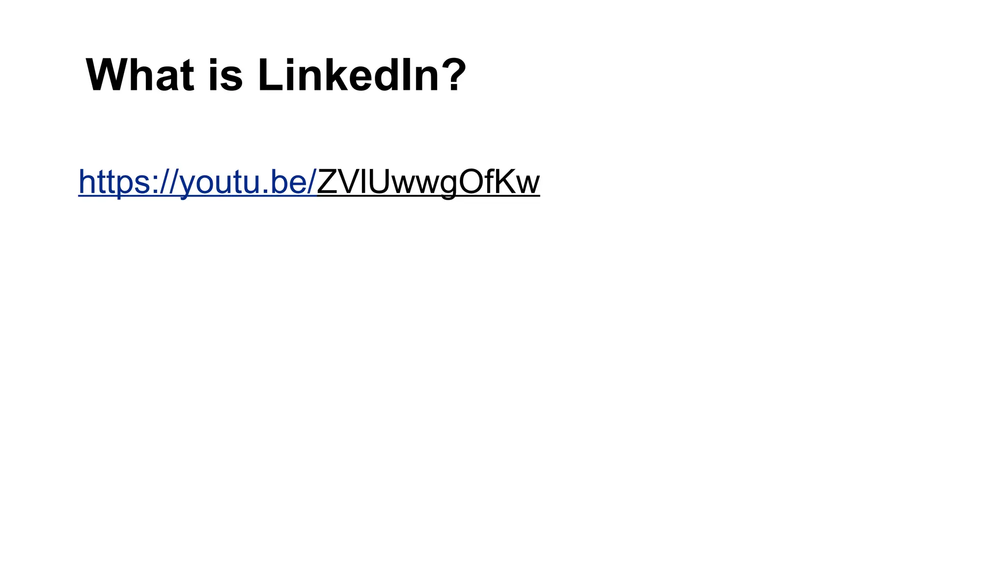 What is LinkedIn?
https://youtu.be/ZVlUwwgOfKw
 