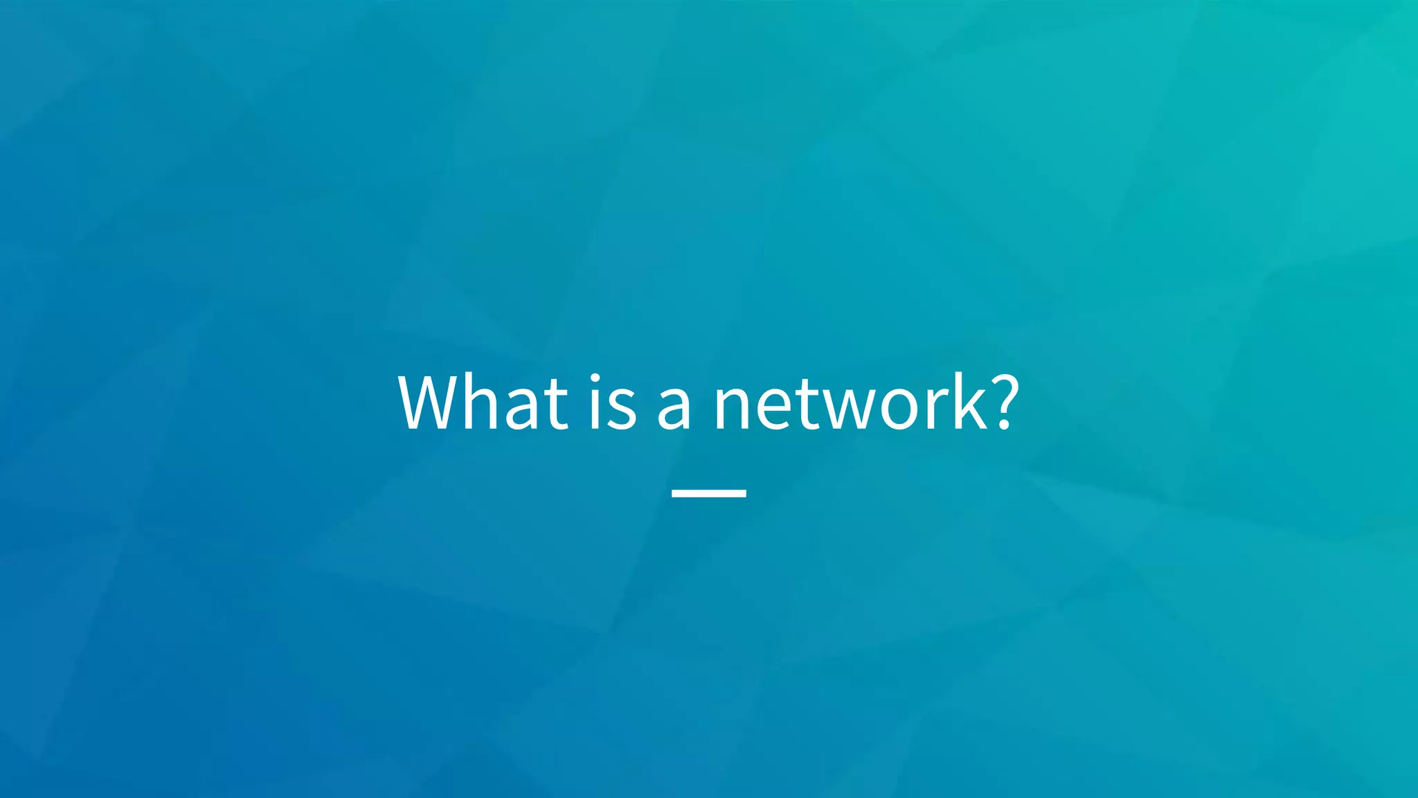What is a network?
 