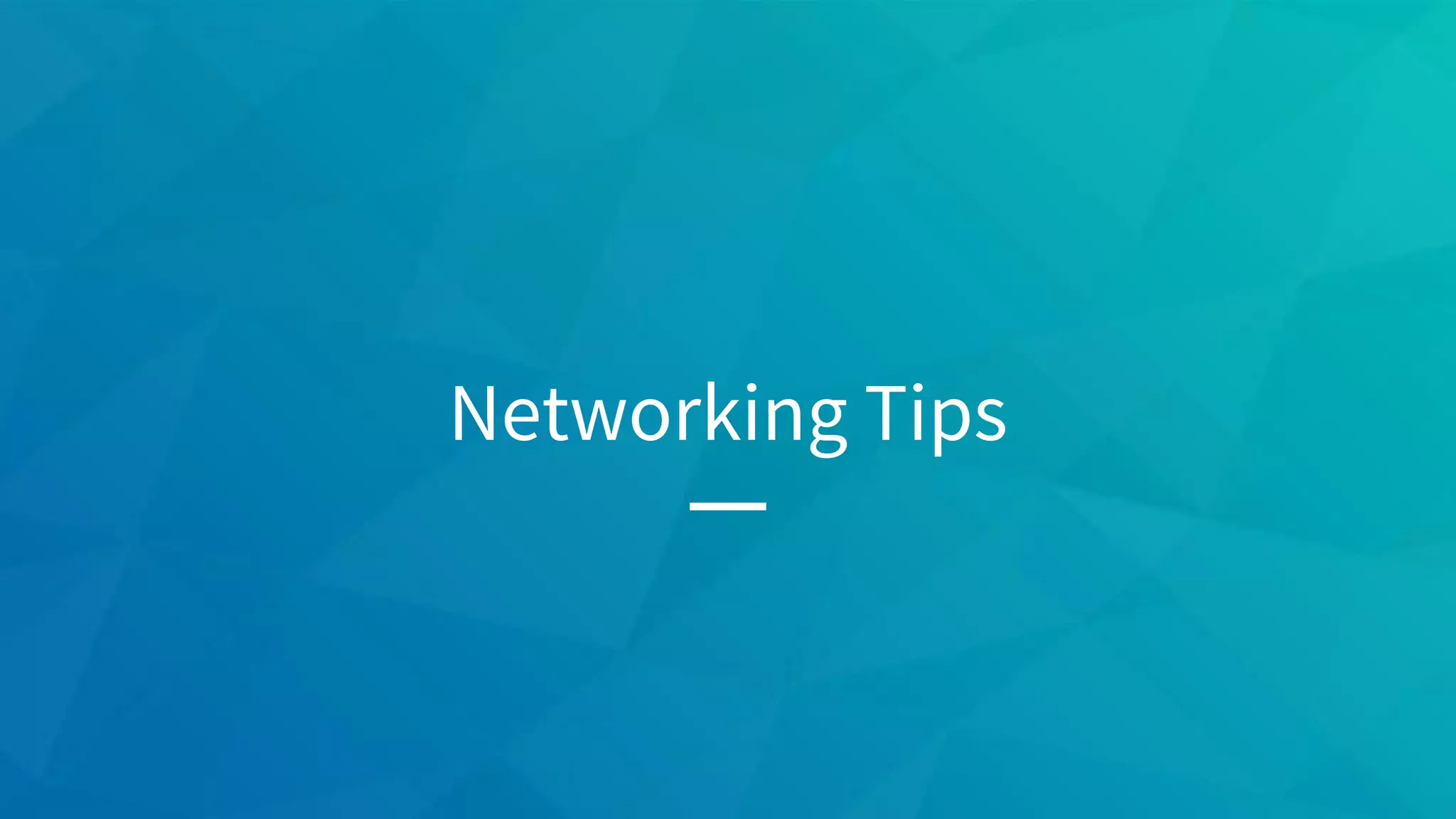 Networking Tips
 