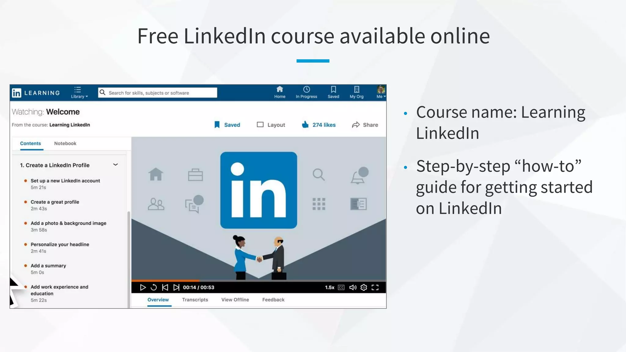 Free LinkedIn course available online
• Course name: Learning
LinkedIn
• Step-by-step “how-to”
guide for getting started
on LinkedIn
 