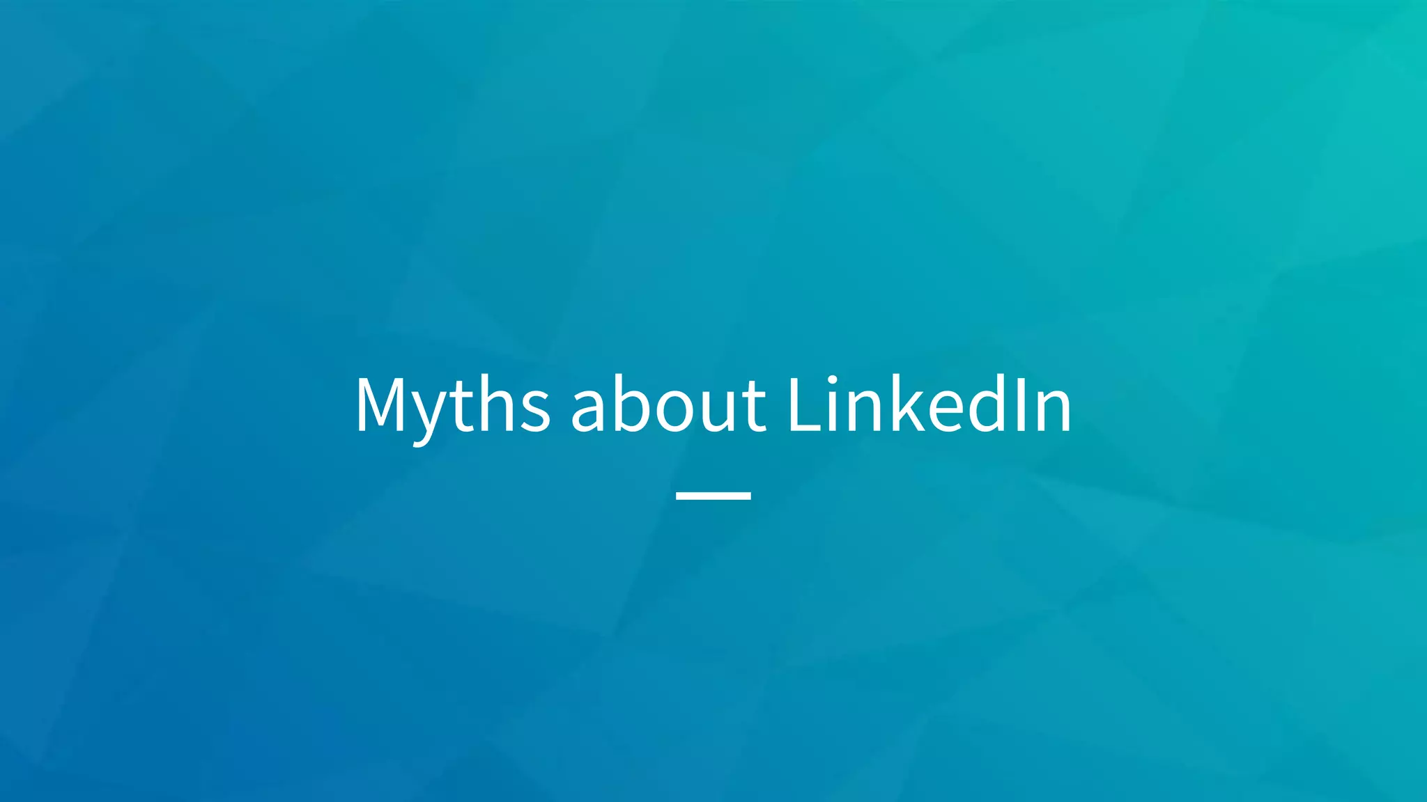 Myths about LinkedIn
 