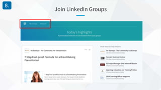 Join LinkedIn Groups
8.
 