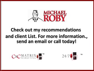 Check out my recommendations  and client List. For more information., send an email or call today! ™ ™ 