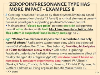 linkedin.com/in/newnatureparadigm - Ben Rusuisiak, Vancouver BC, Canada 117
• ■ HHO related water anomalies: High voltage pulsed water can
explode: overunity like & strange phenomena generating Electron
Charge Cluster(A Ilyanok+), similar Shock Electrodialysis(M Bazant, RM
Crooks+), Plasma discharge in SuperCritical Water(Kaz Terashima+),
Electrohydraulic Effect(insufﬁciently explained by mainstream:
Graneau, Verdoold+): Desalination effect, Generates EM ﬁeld, double
cavitation shockwaves, ultrasound, ultraviolet, x-ray, Signiﬁcantly
increase rock-soil-peat nutrient(Cifanskis+) & water permeability to
plants, Instantly alter metal structure, Chemical catalyst+ (Yutkin,
Bekaev+),
• It's used for precision high end manufacturing(eg Bmax, Fujico CPC
process, Trakonta - Траконта +), or from industrial rock to kidney
stone crushing etc.(Similar to possibly torsion ﬁeld related Magnetic
Pulse Forming [Smb-group.ru, PST Products+]) Other anomalies:
Radioactivity remediation(V Roth+), More energy than available
gas(And Michrowski+), “Vitalized” water+. -->>cont:
“INVENTOR PSEUDO SCIENCE” FREE
ENERGY- 3 HHO, OXYHYDROGEN GAS 4
 