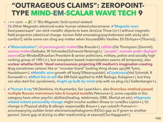 143
WORLD TREND; WHEN INVENTOR
STARTS ESTABLISHING NEW TECH.. 5
• ->> cont; free energy commercialization prosecuted: For more prominent ones;
• ● In Western situation often energy using companies or energy unrelated NGOs
behave to stunt research/commercialization, or purchase & shelve it, while even
opposite- promotion of free energy- is observed for smaller/private Western oil
companies(Ton Craddock[Craddock engineering inc]+),
● Large oil companies in West actually tend to fund/develop low cost energy
tech and disruptive inventions seem to be patented and shelved, while mildly
effective types are commercialized. Western military & contractors companies
behaves similarly.
• ● Non-Western state owned large oil companies seem to nurture wide range of
low cost energy techs including "pseudoscience" & fund their research(eg:
Indonesia, Malaysia, Venezuela, Iran, UAE, even Western ally Saudi Arabia etc).
● Discouragement of super low cost energy tech(while promoting conventional
alternative energy) seems to be rather coming form Western based network of
some large corporate groups working together with various levels of Govn't,
Intelligence Agencies, Private Security companies, Western Oil companies
NGOs, Media.
 