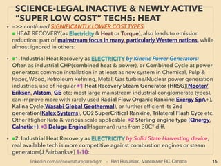 16
SCIENCE-ACCEPTED “FREE ENERGY”
9 EARTH MAGNETIC FIELD & RF WAVE
• —>>cont: FREE ENERGY; ■ Micro Harvesters: ■4 RF wave Rectenna: Geo Mag Field(GMF):
Tire equipped coil generates micropower as car is driven & tire rotates(Inﬁneon
Technologies AG). One manufacturer commercialized self charging LED ﬂashlight claiming
by GMF interaction but seemingly over promising fast chargeability to cause low ratio
customer satisfaction(ADGEX ELFE): harvesting method is not explained clearly, and static
GMF advertising might be more of a gimmick, and bulk might come from tapping RF waves
or even ambient vibration. This type of products are well within easy commercialization by
using mainstream science approved or tacitly non-debunked GMF energy harvesting
mechanics in multiplication. Some such examples are given in following a-f:
• a-Medical sensor energy harvester(Ferro Solutions Inc: Jiankang Huang, O'Handley et al),
b-Ampliﬁcation of general ambient electric ﬁeld time variance harvesting: Alternating
conductive and dielectric layer ﬁlm coupled by capacitor of resonance RLC circuit (Resistor-
Inductor-Capacitor)(Tao & Owhadi): similar mechanics as "Orgone energy" layering(p266)、
c-Even conservative mainstream science group admits solely GMF based static electrical
generation is possible by use of electro-conducting cylindrical shell of manganese zinc
ferite(Chyba & Hand+), d- Schumann freq level resonance focus amplifying, using Casimir
oscillation ampliﬁcation type capability: Quantum Oscillator(see next page "f"),
e-Actually most of self charging Flashlight type device energy scavenging can come from
non earth resonance: high power line(50-60hz etc), or radio wave(0.5-30mhz)/wiﬁ(2-4ghz)
induction etc, or completely different harvesting methods can be combined. -->>cont:
 