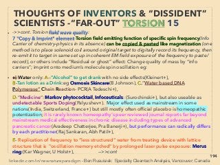 linkedin.com/in/newnatureparadigm - Ben Rusuisiak, Vancouver BC, Canada 194
• >>cont. Thz vs FIR: ■ MISIDENTIFICATION:、
C) Last page's high electron absorbing carbon material combined with
electrically active minerals(eg Tourmaline), and electron repelling metals or
electron projecting devices has same bioactive effects(MetalMega jp+) by
causing "perpetual electron movement": This mechanics also links to
"orgonite" for weather effects(p264,265)
• D) Photocatalysis also has similar “anomalous versions” (mainstream use but
largely conﬁned to Japan): mainly Tungsten Trioxide(WO3) or Titanium
Dioxide(TiO2) with FPB(p172) treated, doped-modiﬁed etc. There are No-UV-
required(science legal) or even No-light-required(part illegal) "photocatalytic"
devices.
• Their function area/capability sometimes exceeds each of Thz, FIR, Torsion
effects when effects re combined with them(eg Ecoprize jp, Seiwa inc Kogyo,
GAINA insulating paint, Platinum Photon, Fujico HardFacing MaSSC,
フォトロード工法 Photo+),
➢ Water related: EOS-2000 System, Dry Floor Stick, BioIT Water, Lohnert
Snowplus, Aqvadisk. -->>cont
INVENTORS & “DISSIDENT” SCIENTISTS
“FAR-OUT IDEA” THZ & FIR 4
 