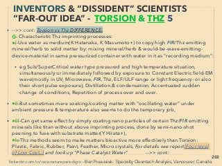 202
EVEN MORE “FAR-OUT” ORMUS -7
MAINSTREAM SCIENCE LINK?
• ■3: Mainstream science phenomena with seeming link to ORMUS claims:、
i -Simple observation effects & similarity: ◆a-Superconductivity expels
magnetic ﬁeld(Meissner Effect): Also ORMUS is well known to be expelled
by magnetic ﬁeld, many people claim to have seen tunnelling effects(Bar
Carter+), ◆b-Widely accepted that colloidal gold or nanocluster gold has
strong photothermal effect(high electron excitation by photon absorption):
ORMUS banishing with lights, ◆c,-Nanoparticle/nanocluster Gold being
anomalously magnetic might be related to "perpetual current"(Rom Gréget
+): perpetual electricity, superconductive? Nanosize metals show various
unusual properties but nano gold tends to have more of it & with unknown
inconsistencies by conventional measurements(Vla Tuboltsev+), Same trend
in bio-medial effect.、
ii-SuperAtoms & Nano/MicroClusters:
✔a-SuperAtom: multi atoms of one or more element(s)(microcluster,
nanocluster) with “mono-atomic” characteristic that behaves like completely
different element: Catalytic ability, melting point, or particle structure
change etc(Kim Yamamoto & Tak Imaoka+), -->>cont:
 
