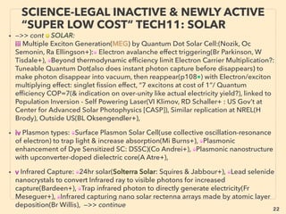 22
SCIENCE-ACCEPTED “FREE ENERGY”
15 TRIBO TENG IV FUTURE POTENTIAL
• —>>cont: FREE ENERGY TYPES; ■ Micro Harvesters: ■7 TriboElectric (TENG):
TriboElectric electricity generation is done in more ﬂexible way in higher efﬁciency
than most other methods with easy scalability to mega size - even to the extent to
become signiﬁcant enough world wide electrical source along with conventional
ElectroMagnetic Induction Generator(EMIG), also will be suitable for Self powered
desalination, Self hydrogen production etc(Zhong Lin Wang, Guang Zhu+)、
1m2 of Electrical Double Layer(EDL: two parallel layers of electrons formulate
between water and solid matter) mechanics can sustainably produce 0.46kw/ of
power(Jinsung Chun et al), Modulation of EDL to generate power(Jong Kyun Moon,
YoungJun Yang+) or 1m2 of best single layer material can produce up to 1.2kw.
• Unique Western mainstream treatment on TENG is that this tech hasn't been
debunked from day 1 by media despite other similar degree of economically
paradigm shifting performances are usually discredited or ignored(most disruptive
element of TENG industrial power generation is deemphasized) hence poses more
growth potential than other high efﬁciency mechanics such as Magnetothermal, EM
wave heat harvesting(FIR/THZ), or ReverseElectroWetting generator in this micro
generator segment. Signiﬁcant backing of Chinese State and a university in
US(Georgia Tech) -->>cont:
 