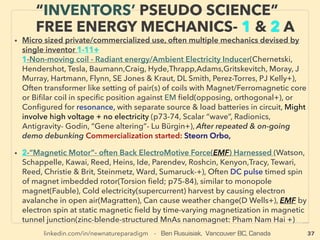 37
SCIENCE-ACCEPTED “LOWEST COST”
TECH 4: CLEAN COAL PROCESS ETC
• —>> continued SIGNIFICANTLY LOWER COST TYPES:
■ Coal based Gas/Oil/Direct power: Natural gas like CENfuel(Lloyd & Turner ) & Low Temp
Coal Carbonization: LTC, Rexco(Karrick), Improved Bergius method, Micro active at Sasol+,
Similar Lurgi process active in China(70+ plants), EM wave/Ultrasonic use(M Kawabata+),
Low fume DCFC (Direct Carbon Fuel Cell, DEHPL+) mechanics avail since 1890s(W Jacques
+), A few of IGCC (Integrated coal Gasiﬁcation Combined Cycle, usually said to be more
expensive than regular coal combustion, but high efﬁciency low cost data can be hidden by
high startup cost etc): more on gasiﬁcation see p45-46, p60-65, ■ Super high density
Enzymatic fuel cell(YH Percival Zhang)、
■ Certain customized Geothermal heating: Heat Pump, Gradient Energy Harvesting etc: e.g.
Discarded oil well-mine EGS(Sologen), Downhole heat exchanger use, 300m deep closed
loop in high heat area useable even without heat pump cost etc, Also much lower cost
Hydrothermal Spallation drilling is offered but soon "went out of business"(Potter Drilling):
■ Cooling use OTEC(Ocean Thermal Energy Conversion) near some water areas(Sea Water
Air Conditioning)(Makai, Bluerise nl+), In some super high cost power small island OTEC do
become lowest energy cost by improved Kalina Cycle(Xenesys), PCM used OTEC engine,
• ■ Betavoltaics types: Tritium Light or Battery(P Brown+), Zinc sulﬁde or Radium Paint + Solar
Cell, Optoelectric Nuclear Battery(Kurcharov Inst+), Radioisotope Generator(NASA+):
mininuclear heat converted to electricity by thermoelectric device. ■ Hydrothermal vent
power extraction: large scale indicated by test success, ■ Orimulsion: Water(30%) emulsiﬁed
bitumen by Venezuelan state corp: broke "taboo" of not making bitumen emulsion for road
pavement/sealant use
 