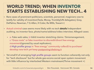 linkedin.com/in/newnatureparadigm - Ben Rusuisiak, Vancouver BC, Canada 56
• —>> cont ■ SOLAR: But Direct Solar Heat(solar thermal) application is
universally lower cost in most of the world up to high latitude Southern
Scandinavia or Middle of Western Canada.
• Following solar pages list up potential cost reduction ideas, also some techs
are installable as lowest cost energy in some areas (*Note: due to
photovoltaic’s high tech nature, production process, choice of material & how it
is used affect costing much more than most other energy tech but this report
doesn’t cover it)
■1. Over S-Q limit Single Junction(SJ) Photovoltaic Solar Cell(SC): Signiﬁcant
number of SJ cell Shockley-Queisser Limit 33% exceeding efﬁciency at lab
level experimental claims or strong indications/theoretical ideas discussed at
conference without criticism/risking loss of job, articles pass mainstream
journal editorials, and embraced by inﬂuential business/NGO/Gov’t lobbies &
funders, Examples: i Light concentrating property Standing Nanowire
(Krogstrup, Fontcuberta i Morral+), ii Solar Thermo-PhotoVoltaic(STPV, thermal
upconversion: absorb heat and re-emit it as extra photon for capture; Boriskina
+)(also see p49 •h) with speciﬁc geometric emitter-absorber combo(Rephaeli
+), —>> continue
SCIENCE-ACCEPTED
“SUPER LOW COST” SOLAR 2 BEYOND S-Q
 