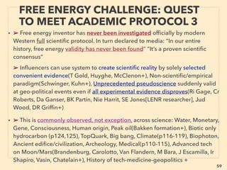 59
• —>> continued- ■1. Excess S-Q SJ Solar cell:
vi-f If cost is low, high performance Solid State Device (p42-50) can replace
photovoltaics to generate electricity up to 50 times more than photovoltaics per
same area(Ka Matsubara+), vi-g 60-70% level efﬁciency Solar MHD lab success
by superconducting type magnet(Concentrating Solar Power Utility Inc+)
• vi-h Larger than unity” thermodynamic light efﬁciencies, when cooling involved
(cold electricity link?[supercurrent “plus”]: p110-113): • Part of mainstream in
Soviet-Russia since 1930s(SI Vavilov, YP Chukova, Yu Slyusarenko+); related to
“over unity” anti-stokes excitation from lattice energy(Letokhov+), laser cooling
+, • Converting lattice vibrations into infrared photons(Raj Ram+), • Solar cell
illuminated by circularly polarized light generates charge/spin currents far more
than spin polarization of carrier density(I Žutić, Ja Fabian+), also link to various
photon related time dilation effect(p302: 1B-1a- ●4), vi-i Quantum efﬁciency
COP >1, Singlet Exciton Fission cell(Congreve, Ma Böhm+),
• vi-j Infrared & Heat absorbing Iron oxide based Charge Ordering RFeO4 solar
cell(Green Ferrite: Na Ikeda) in which electric dipole depends on electron
correlations(not covalency, ie controllable by spin?), 24hr power generation,
and COP>1 indication, seemed commercial ready but shelved? 、
SCIENCE-ACCEPTED
“SUPER LOW COST” SOLAR 5 "OVERUNITY"
 