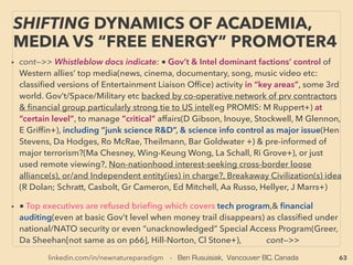 63
SCIENCE-ACCEPTED
“SUPER LOW COST” SOLAR 9 CSP
•—>> continued ■ SOLAR:
■5. Standard CSP: can be currently <6-10cents/KWh, Molten Salt storage type can
supply power almost 24hrs with signiﬁcantly increased cost(Calcium & SuperCritical
Fluid experimentally lower cost), Ongoing further cost reduction, eg: i Skyfuel’s
Heliostats by low cost ﬁlm instead of mirror, ii UltimateTrough collector by Flabeg Solar,
etc,
•■6. Unique niche speciﬁc installation solar cell: low efﬁciency(5-10%) but attachable/
wearable/textile Organic PhotoVoltaics(Samsung, Mitsubishi+) for convenience, by low
cost material/manufacturing: from Hetrojunction, Dye Sensitized(DSSC) to Perovskite
use, Thermoelectric/ﬁbreoptic textile with 3-5% level(NASA+), Polymer coating on
hardsurface to make it a solar generator(ZeoFRET - Optiacal Additives+), Super high
efﬁciency(beyond S-Q?) transparent liquid coating on glass or smooth surface material
with less than 1yr ROI(SolarWindow Technologies): also makes ﬂexible solar cell glass
•Solar panel charging fan driven wood cooking stove to save 40-60% of wood &
eliminate most of smoke for 3rd world user's comfort(African Clean Energy+), Hand
portable set of solar panel with battery pack for large TV, laptop(SolarWay+), even
powerdrill, microwave oven useable(Ecoboxx - SolSave+): becomes by far the lowest
cost power in many parts of low developing nations. This would be disruptive if openly
endorsed for recreational market in advanced nations. 10-80hr solar based LED light
small device with one day charging (Solarbuddy, Waka Waka Light, SunFire Solutions+)
 