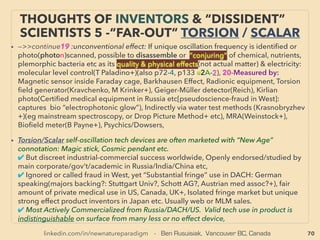 70
• —>> continued: ■ Wind,
•12 Downward vortex by water spray(P Carlson+), Sharav Sluices(Zaslavsky, Guetta,
Israel Gov backed), side effect use for desalinating water, •13 Horizontal, large version of
vortex tubes(De Oliver), Vsquare Wind(Ro Freda, US army link), Sheerwind
INVELOX(Allaei), •14 Mini size vortex: Western Co Fotovoltaici(Gachechiladze & Cimini),
• Convection Mill model(AR Bennett, A Holmes), can be interpreted as ambient
permanent free energy
• •15 Boundary Layer, Coupled Vortex Effect(Paraschivoiu, Daibiri+), Only small
improvement but universal wind turbine performance booster adopter: Leviathan Wind
Energizer(D Farb), •16 Oscillation based, no rotation, easily installed literally anywhere,
highly scalable: Altenera BreezeBee(Mo Kaplan), Even more efﬁcient Standing Wave
causing Resonance freq. crossover type of: Self exciting vortex shedding Zephyr Energy
Windbeam(Dy Thorp+), Aeroelastic ﬂutter: Windbelt/Windcell/Humdinger(S Frayne),
sold only under certain special conditions, some already copied: Wolt Wind Energy. If
resonance creation is aimed (avoided by regular turbine for device integrity reason) it
might further improve efﬁciency as seen in other techs. Also Piezo-
Triboelectricity(p19-22),
• •17 Portable & foldable wind generator: Natural Power Concepts(J Pitre, US military link),
Micro Windmill(Sm Rao), Ventus Folding Wind(Kuckir), 15-100cm diameter scalable &
space ﬁllable interconnected light turbines generates useable power from 2m/sec:
MotorWind(Gambarota)
SCIENCE-ACCEPTED
“SUPER LOW COST” TECH: WIND 4
 